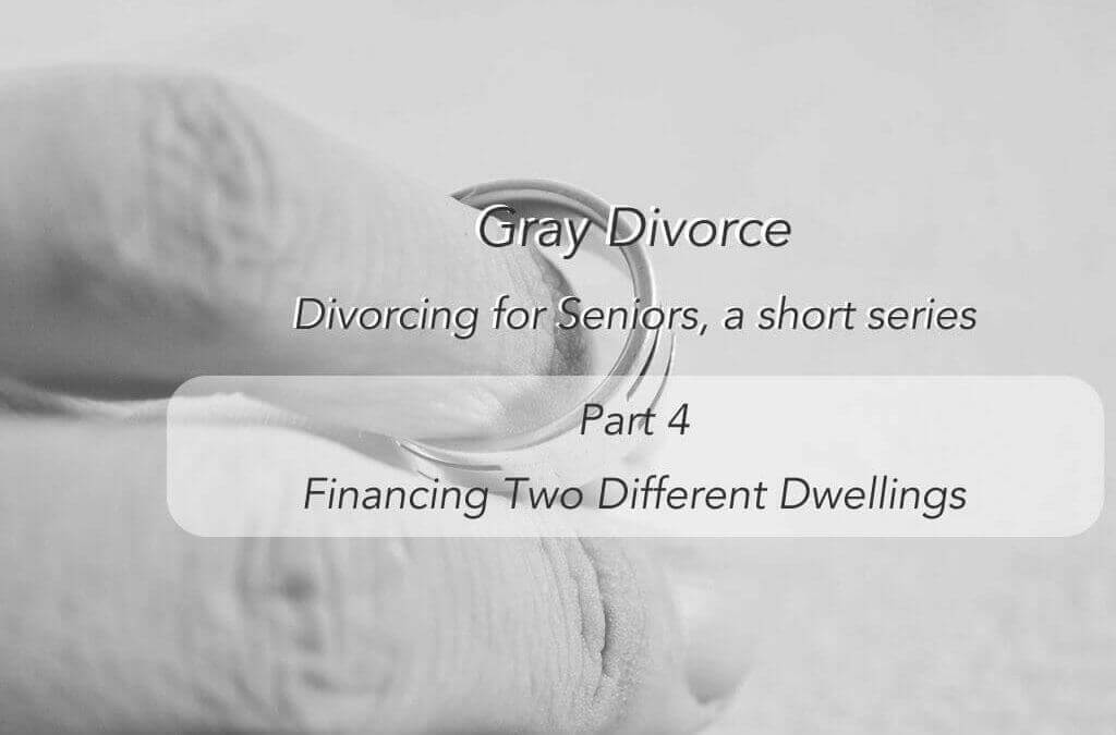 Divorce for Seniors – Financing two different dwellings – #4