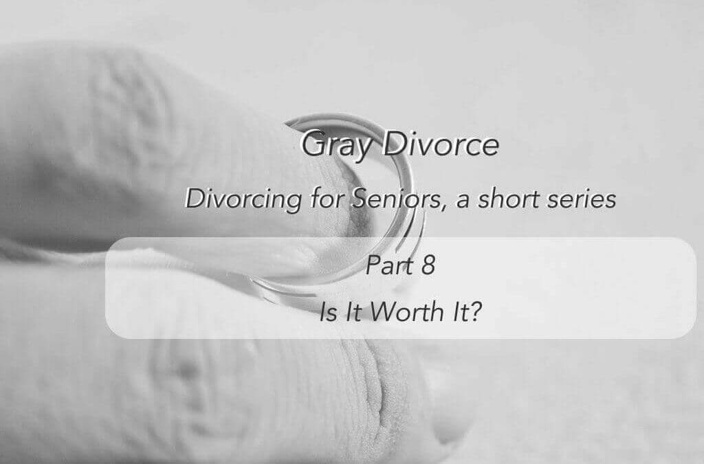 Gray Divorce for Seniors – Is it worth it?