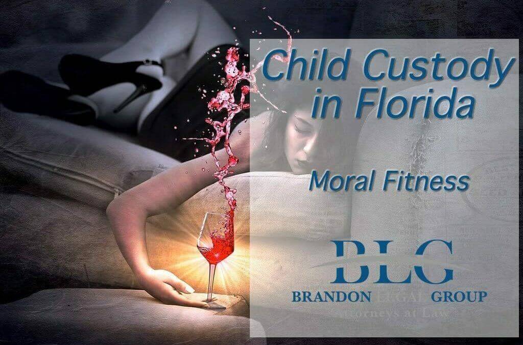 Moral Fitness & Florida Custody | Brandon Legal Group