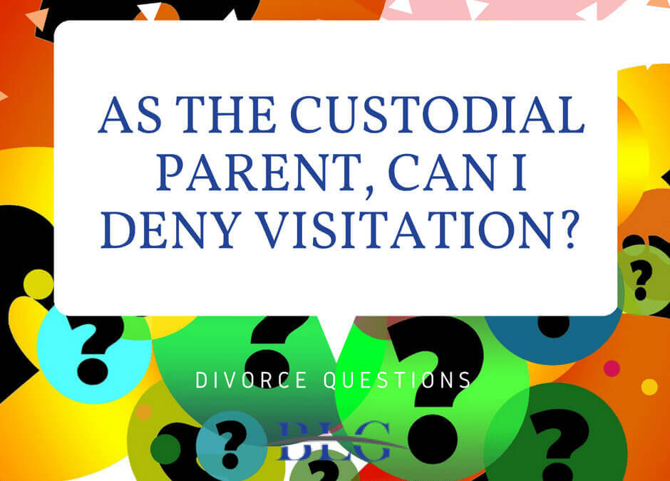 Divorce Questions – Can I deny visitation as the custodial parent?