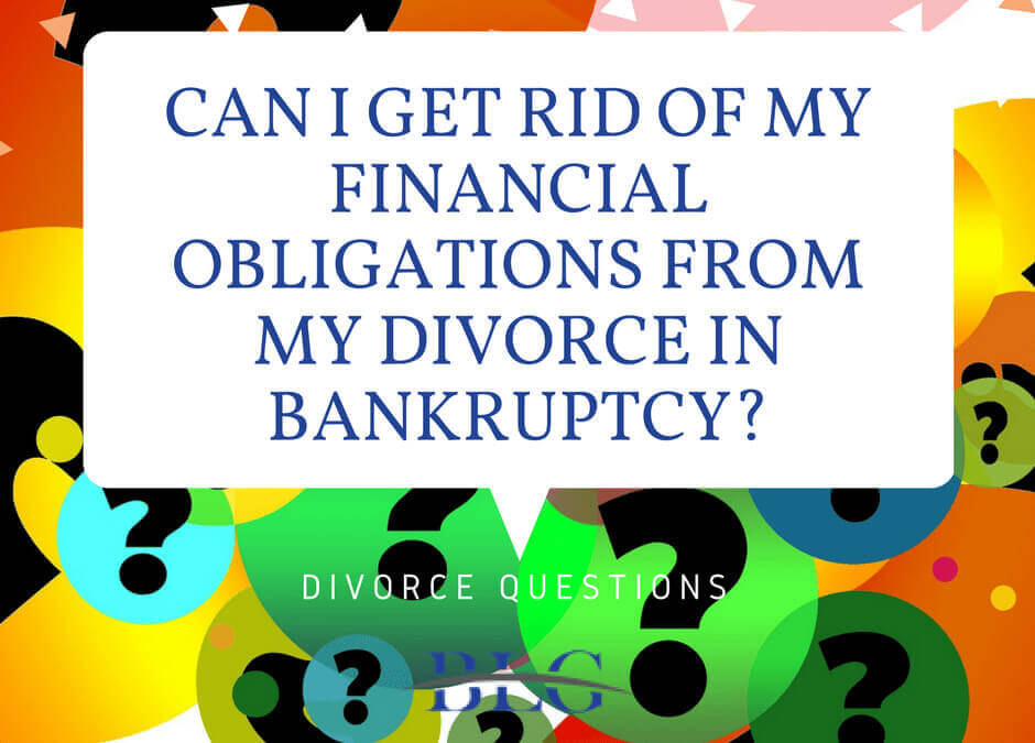 Can I get rid of my financial obligations from my divorce in bankruptcy?
