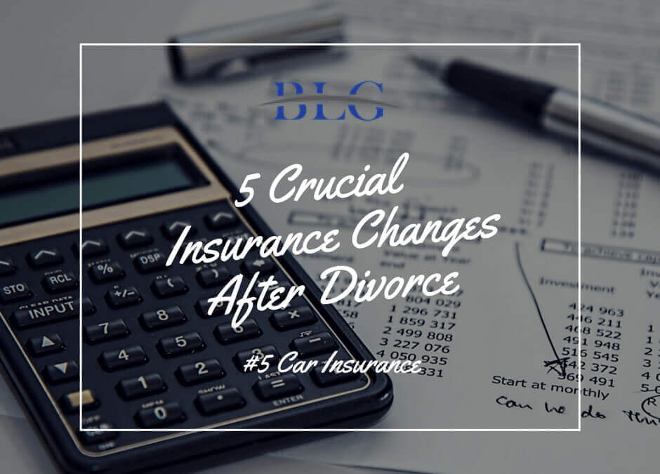 Crucial Insurance Changes After Divorce – #5 Car Insurance