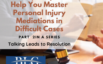 7 Tips to Help You Master Personal Injury Mediations – 2nd in a Series