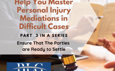 7 Tips to Help You Master Personal Injury Mediations – 3rd in a Series