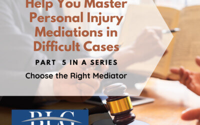7 Tips to Help You Master Personal Injury Mediations – 5th in a Series