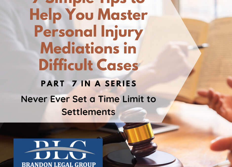 7 Tips to Help You Master Personal Injury Mediations – 7th in a Series