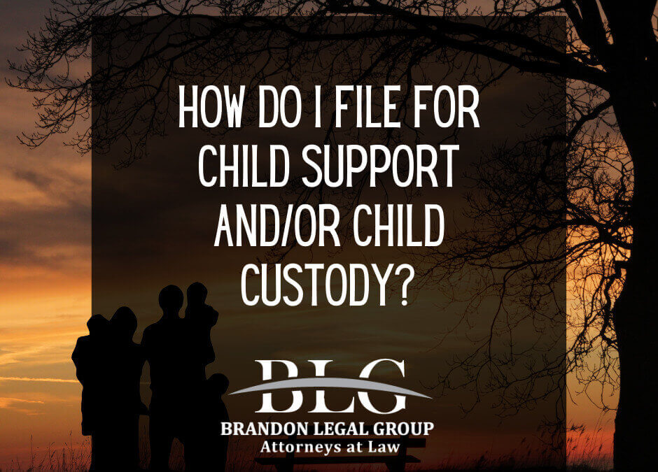 How Do I File for Child Support and/or Child Custody?