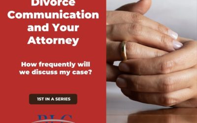 Divorce Communication and Your Attorney – How Frequently Will We Discuss My Case?