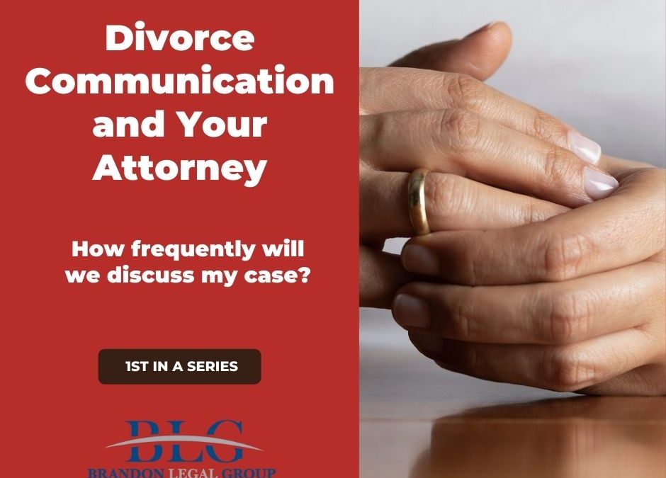 Divorce Communication and Your Attorney – How Frequently Will We Discuss My Case?