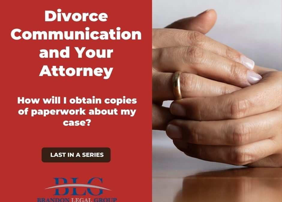 Divorce Communication and Your Attorney – How To Obtain Copies of Paperwork?