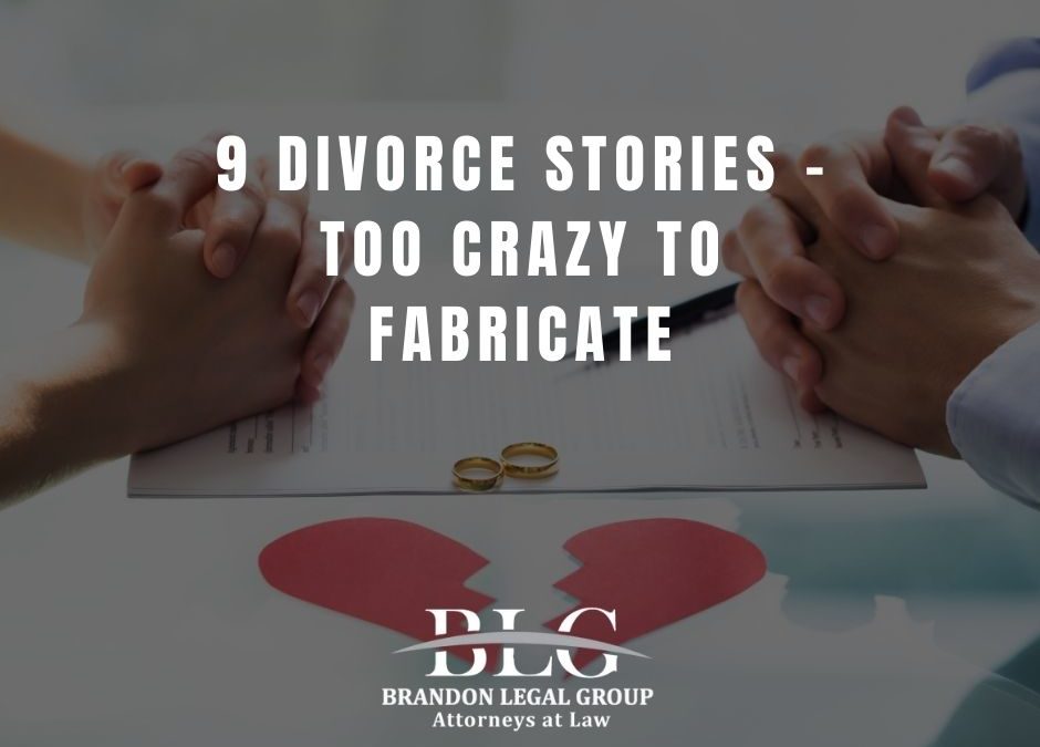 9 Divorce Stories  – Too Crazy To Fabricate!