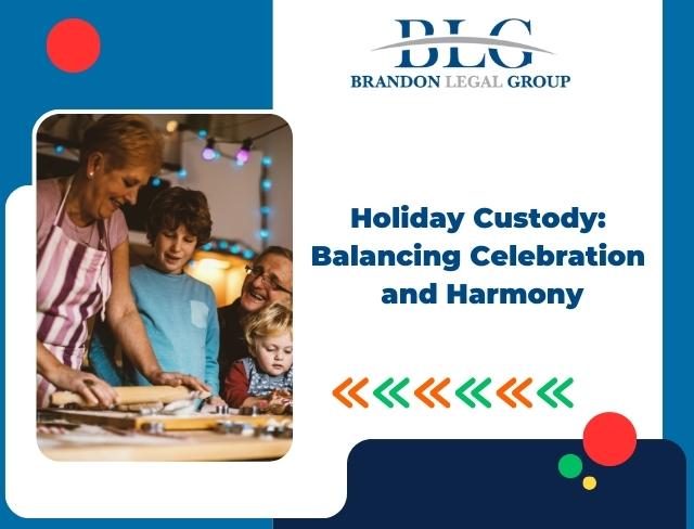 Holidays And Child Custody Balancing Celebration And Harmony