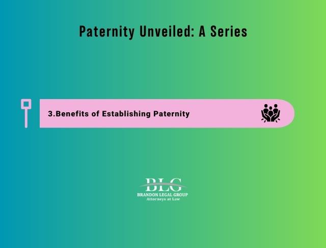 Paternity Unveiled:#3- Benefits of Establishing Paternity