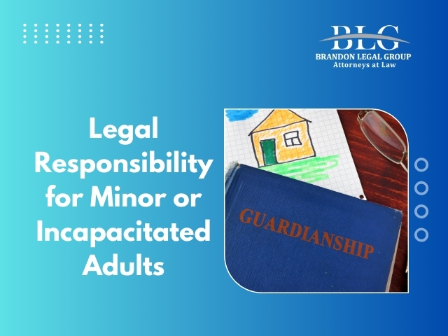 Legal Responsibility for Minor or Incapacitated Adults