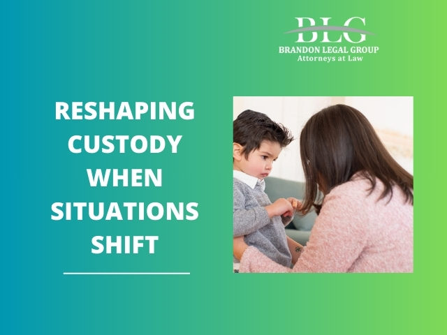 Reshaping Custody When Situations Shift